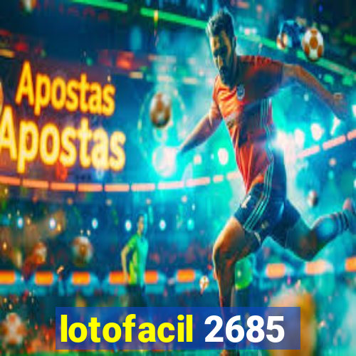 lotofacil 2685